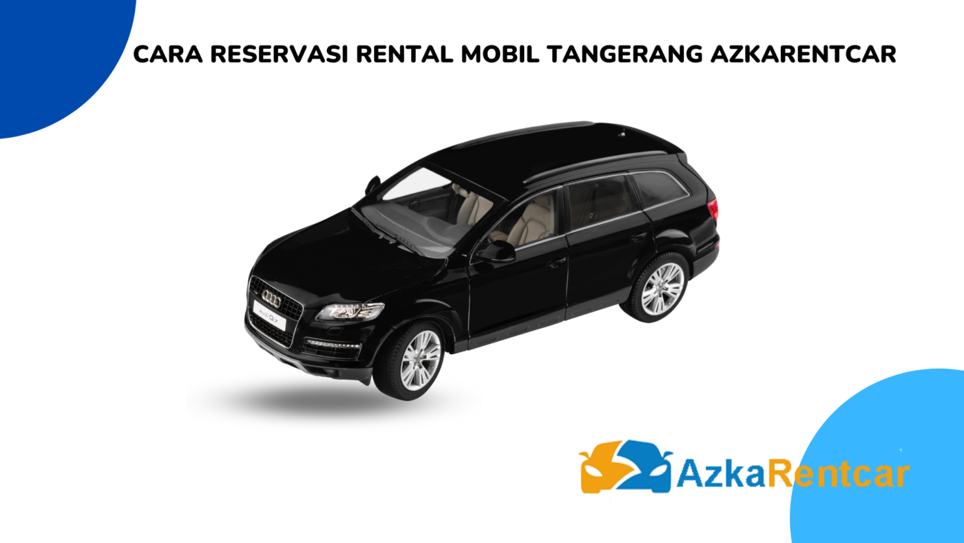 Cara Reservasi Rental Mobil Tangerang AzkaRentcar