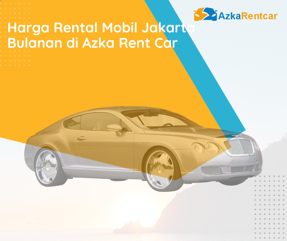 Harga Rental Mobil Jakarta Bulanan di Azka Rent Car