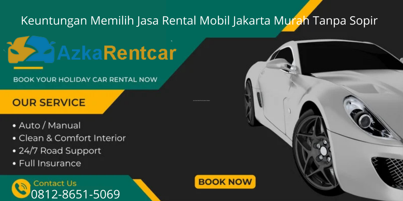 Keuntungan Memilih Jasa Rental Mobil Jakarta Murah Tanpa Sopir