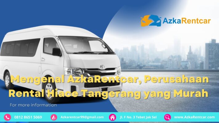 Mengenal AzkaRentcar, Perusahaan Rental Hiace Tangerang yang Murah