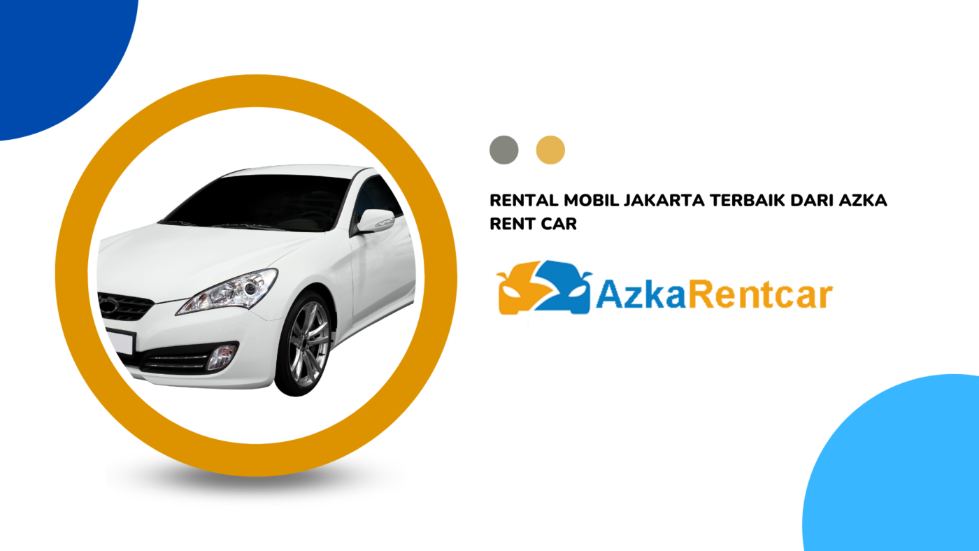 Rental Mobil Jakarta Terbaik Dari Azka Rent Car