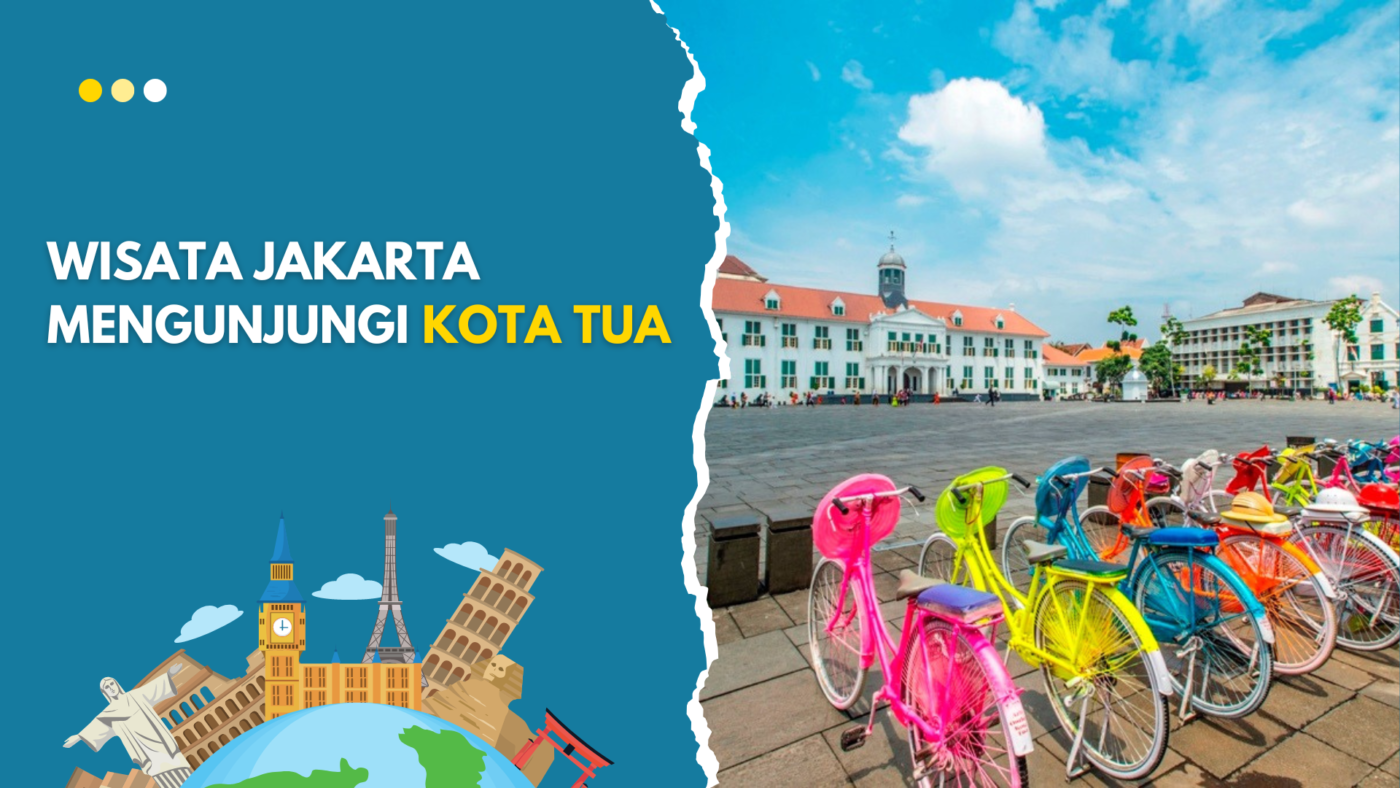Wisata Jakarta Mengunjungi Kota Tua