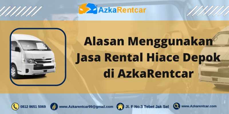 Alasan Menggunakan Jasa Rental Hiace Depok di AzkaRentcar