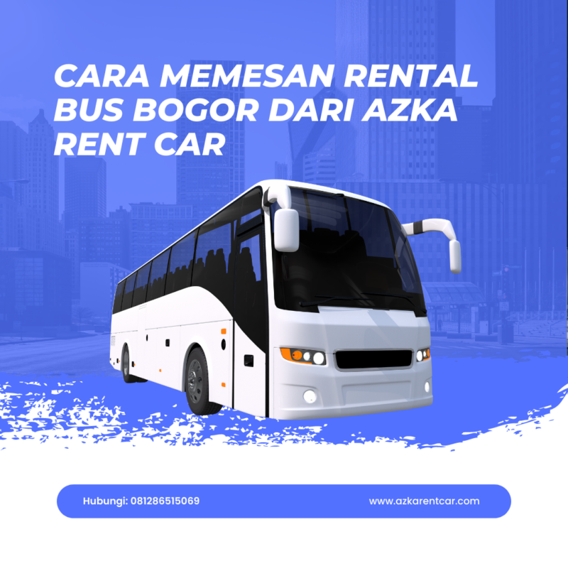Cara Memesan Rental Bus Bogor dari Azka Rent car
