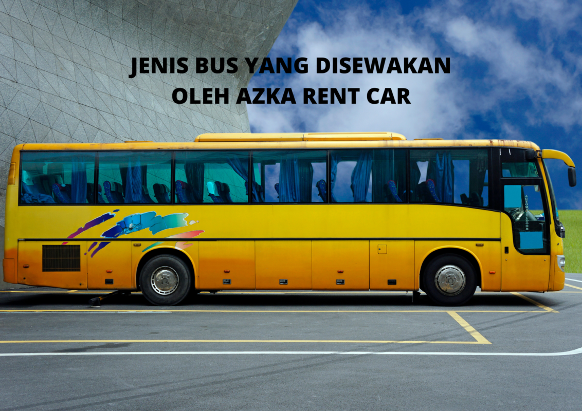 Jenis Bus Yang Disewakan Oleh Azka Rent Car