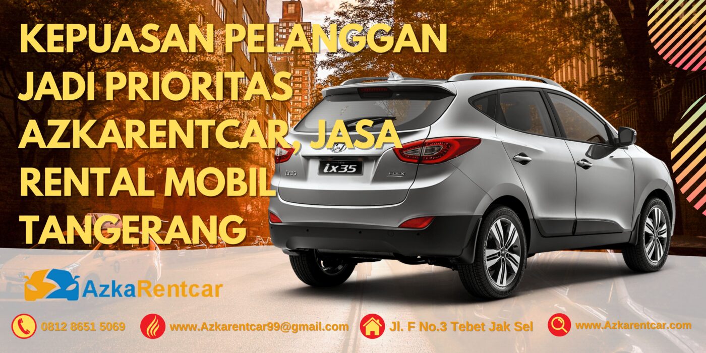 Kepuasan Pelanggan Jadi Prioritas AzkaRentcar, Jasa Rental Mobil Tangerang