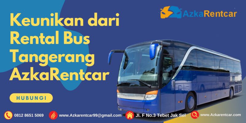 Keunikan dari Rental Bus Tangerang AzkaRentcar