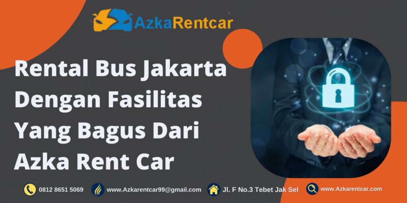 Rental Bus Jakarta Dengan Fasilitas Yang Bagus Dari Azka Rent Car