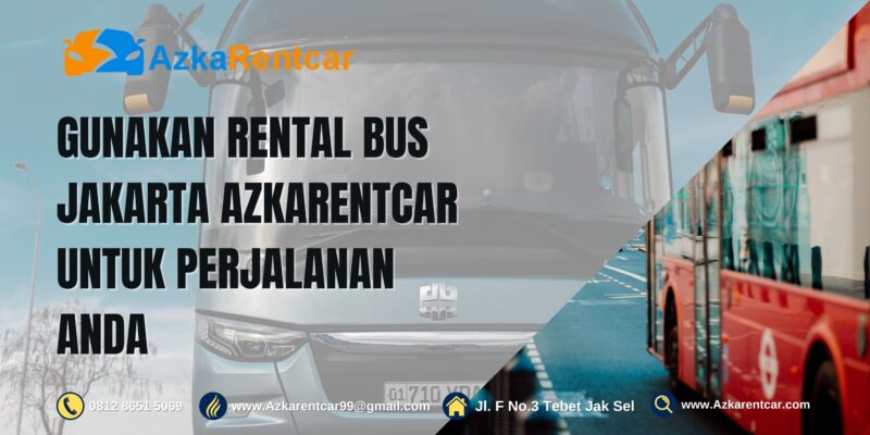 Gunakan Rental Bus Jakarta AzkaRentcar untuk Perjalanan Anda