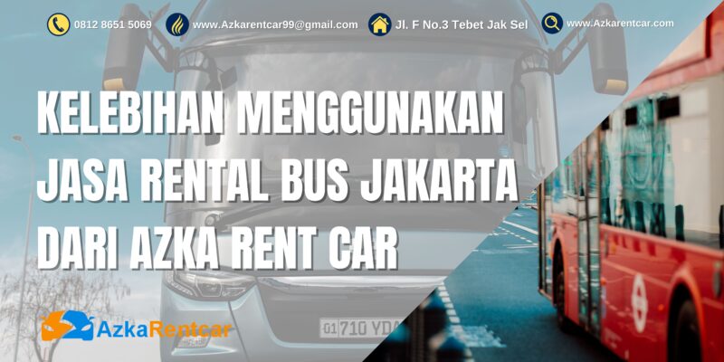 Kelebihan Menggunakan Jasa Rental Bus Jakarta Dari Azka Rent Car