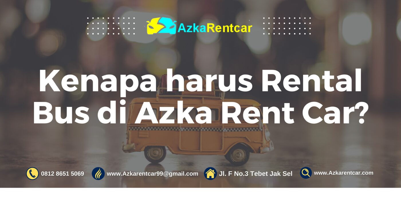 Kenapa harus Rental Bus di Azka Rent Car?
