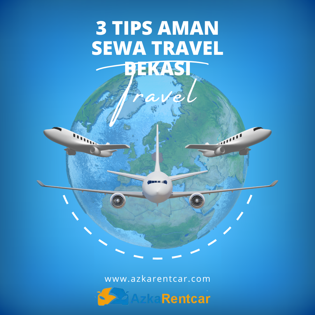 3 Tips Aman Sewa Travel Bekasi 1