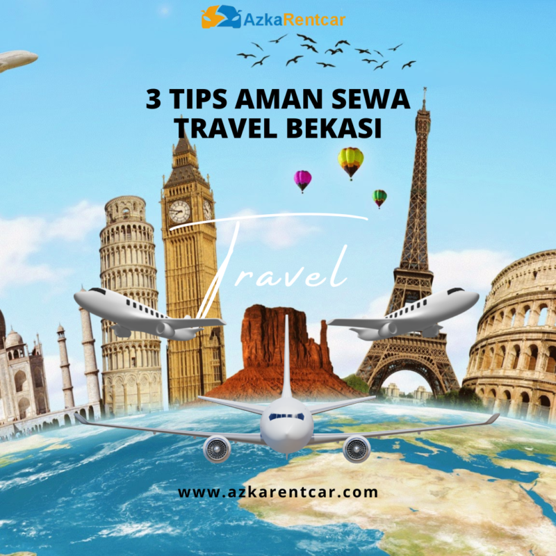 3 Tips Aman Sewa Travel Bekasi