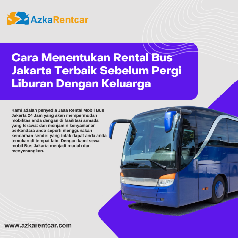 Cara Menentukan Rental Bus Jakarta Terbaik Sebelum Pergi Liburan Dengan Keluarga