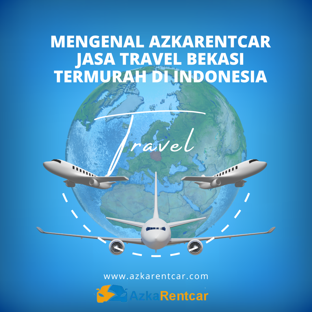 Mengenal Azkarentcar Jasa Travel Bekasi Termurah di Indonesia