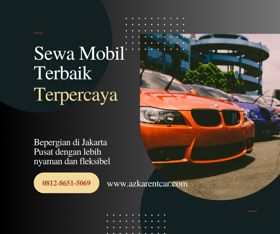 Hadirnya Sewa Mobil Azkarentcar Di Jakarta Pusat