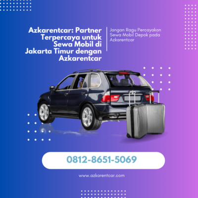 Azkarentcar Partner Terpercaya untuk Sewa Mobil di Jakarta Timur dengan Azkarentcar