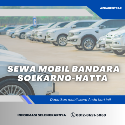 Sewa Mobil Paling Nyaman Dan Murah Di Bandara Soekarno-Hatta