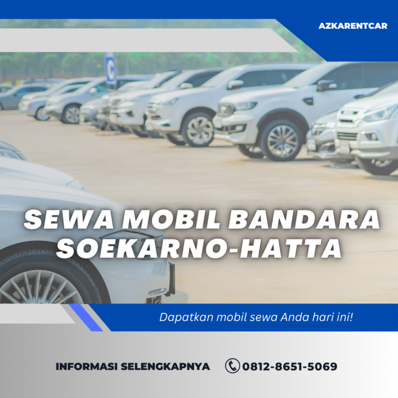 Sewa Mobil Paling Nyaman Dan Murah Di Bandara Soekarno-Hatta
