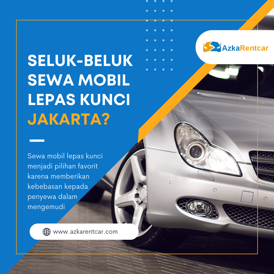 Mengetahui SelukBeluk Sewa Mobil Lepas Kunci di Jakarta Azkarentcar