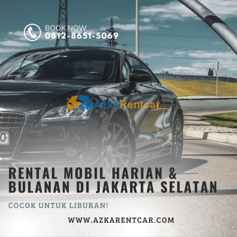 Rental Mobil Harian & Bulanan di Jakarta Selatan, Cocok untuk Liburan!