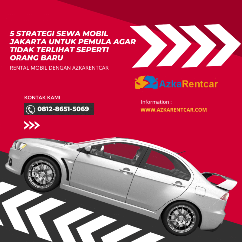 5 Strategi Sewa Mobil Jakarta untuk Pemula agar Tidak Terlihat Seperti Orang Baru