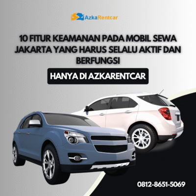 10 Fitur Keamanan pada Mobil Sewa Jakarta yang Harus Selalu Aktif dan Berfungsi