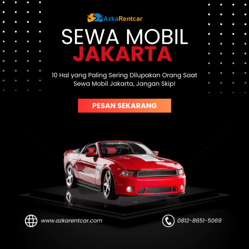 10 Hal yang Paling Sering Dilupakan Orang Saat Sewa Mobil Jakarta, Jangan Skip!
