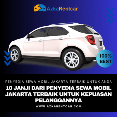 10 Janji dari Penyedia Sewa Mobil Jakarta Terbaik untuk Kepuasan Pelanggannya