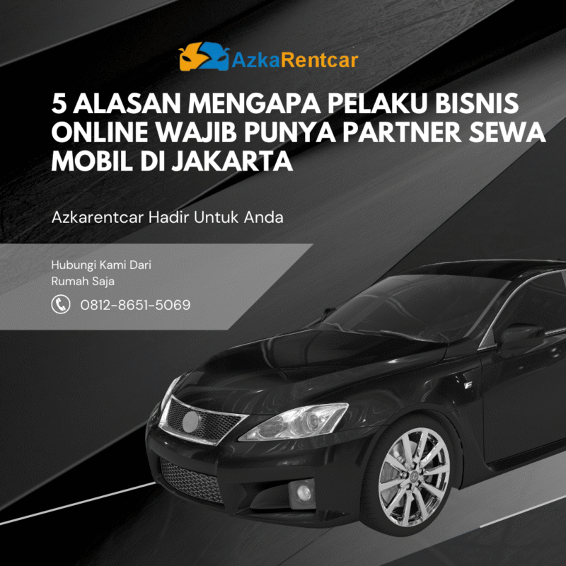 5 Alasan Mengapa Pelaku Bisnis Online Wajib Punya Partner Sewa Mobil di Jakarta