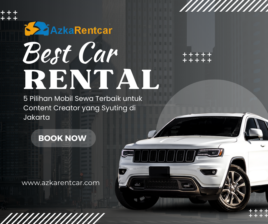 5 Pilihan Mobil Sewa Terbaik untuk Content Creator yang Syuting di Jakarta
