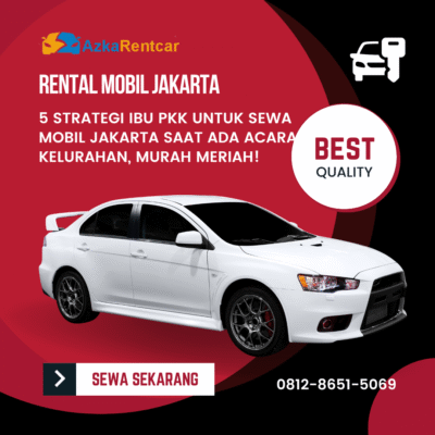 5 Strategi Ibu PKK untuk Sewa Mobil Jakarta saat Ada Acara Kelurahan, Murah Meriah!