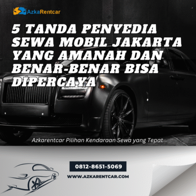 5 Tanda Penyedia Sewa Mobil Jakarta yang Amanah dan Benar-Benar Bisa Dipercaya