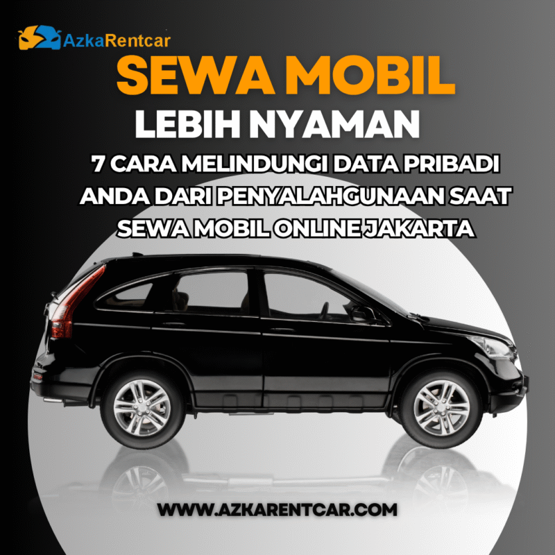 7 Cara Melindungi Data Pribadi Anda dari Penyalahgunaan saat Sewa Mobil Online Jakarta