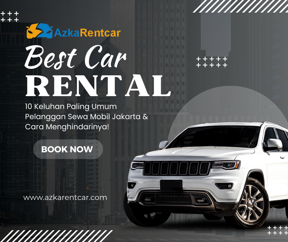 10 Keluhan Paling Umum Pelanggan Sewa Mobil Jakarta & Cara Menghindarinya!