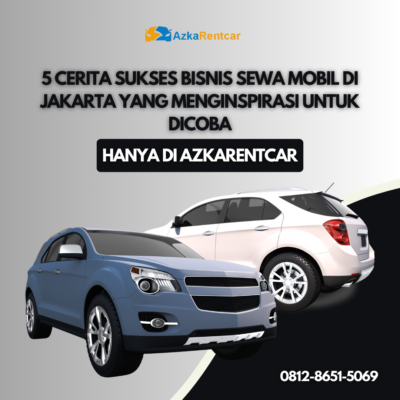 5 Cerita Sukses Bisnis Sewa Mobil di Jakarta yang Menginspirasi untuk Dicoba