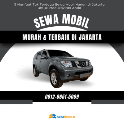 5 Manfaat Tak Terduga Sewa Mobil Harian di Jakarta untuk Produktivitas Anda
