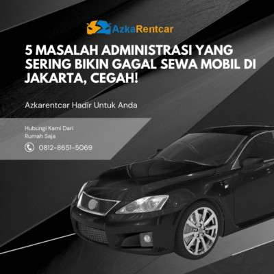 5 Masalah Administrasi yang Sering Bikin Gagal Sewa Mobil di Jakarta, Cegah!