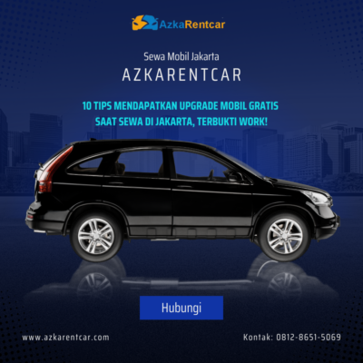 10 Tips Mendapatkan Upgrade Mobil Gratis Saat Sewa di Jakarta, Terbukti Work!